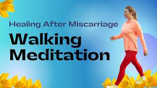 Healing After Pregnancy Loss (Guided Walking Meditation for Grief & Miscarriage Recovery)