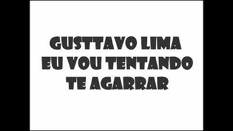 Gusttavo Lima - Eu Vou Tentando Te Agarrar