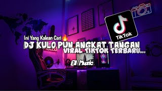DJ KULO PUN ANGKAT TANGAN SLOW BASS ( TOP TOPAN ) | VIRAL TIKTOK 2022 TERBARU