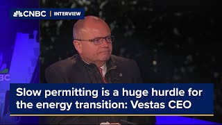 Slow permitting is a huge hurdle for the energy transition: Vestas CEO