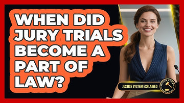 When Did Jury Trials Become A Part Of Law? - Justice System Explained