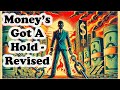 The Money&#39;s Got a Hold - Revised Version