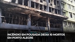 INCÊNDIO em Pousada Deixa 10 Mortos em Porto Alegre