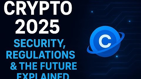 Crypto 2025: Security, Regulations & The Future Explained