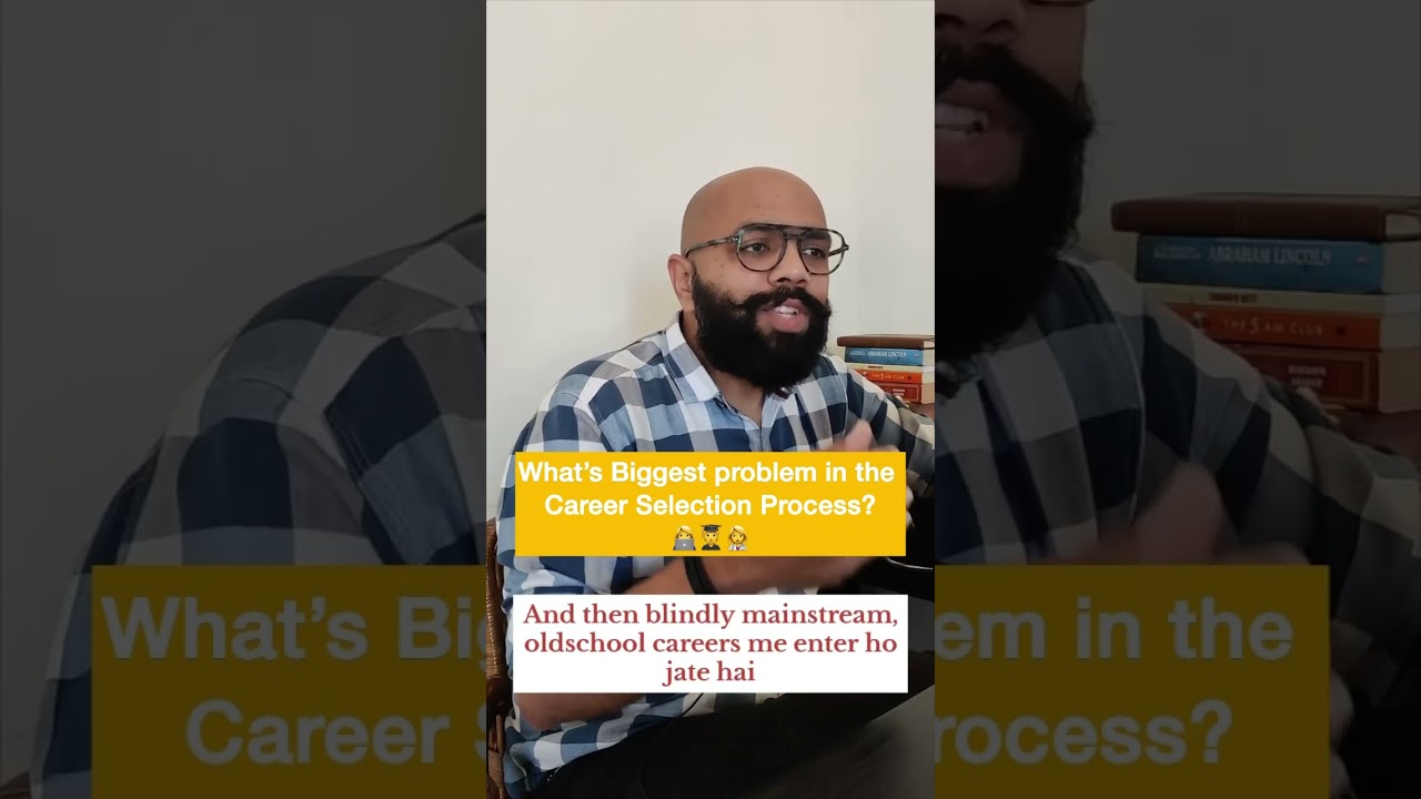 Biggest problem in the Career Selection Process. 