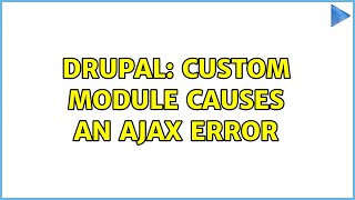 Drupal: Custom module causes an AJAX error