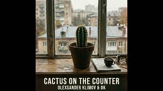 Cactus on the Counter (Olexsander Klimov) Official audio #music #newmusic #new #newsong #news #ua 