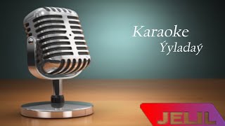 Jelil - Ÿyladaÿ (karaoke minus)