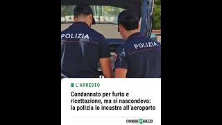 Condannato per furto e ricettazione, ma si nascondeva: la polizia lo incastra all’aeroporto