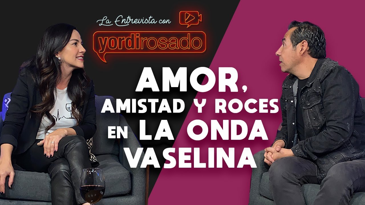 AMOR, AMISTAD y ROCES en la ONDA VASELINA | La entrevista con Yordi Rosado