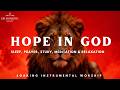 HOPE IN GOD | Ancient Melodic Vibrations for Intimate Prayer and Deep Spiritual Rest