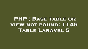 PHP : Base table or view not found: 1146 Table Laravel 5