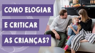 Como elogiar e criticar as crianças? (Como isso afeta a autoestima)