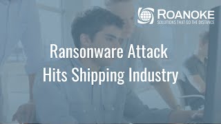 Ransonware Attack Hits Shipping Industry