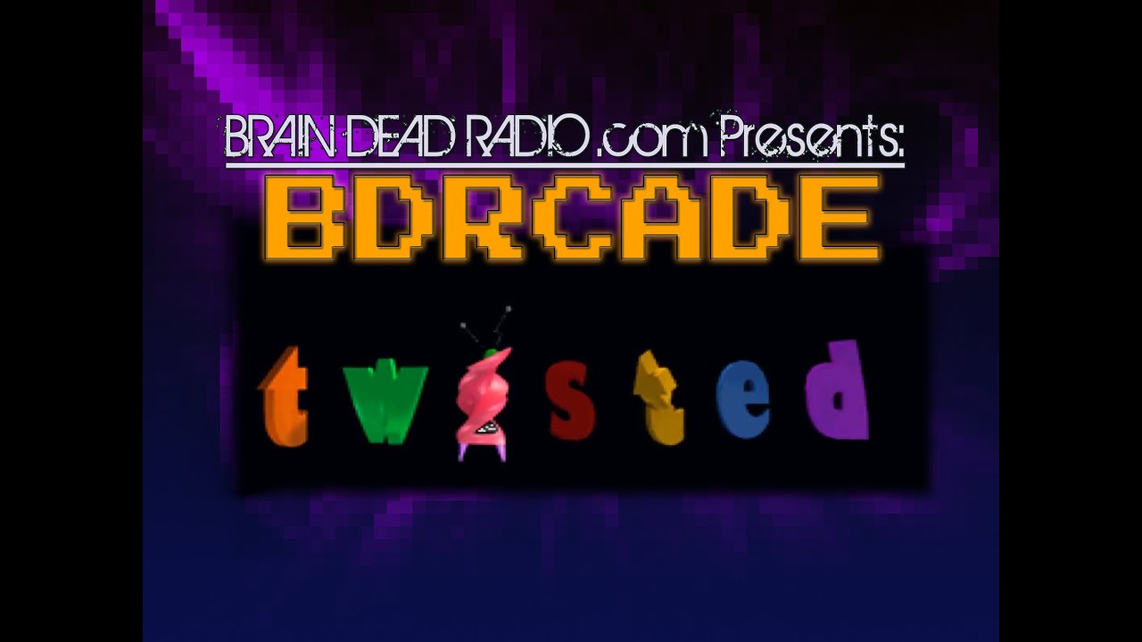 Twisted - BDRcade