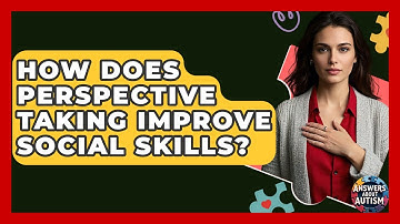 How Does Perspective Taking Improve Social Skills? - Answers About Autism
