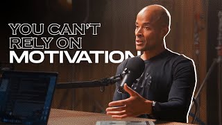 YOU CAN’T Rely On MOTIVATION | David Goggins Motivational Speech