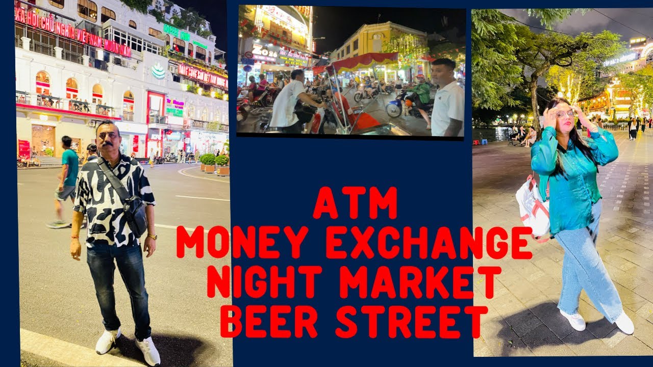 VIETNAM HANOI  DAY-5 ,NIGHT MARKET,BEER STREET , MONEY EXCHANGE ,ATM CARD TRANSACTION..VLOG ,.