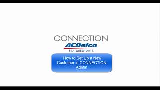 ACDelco CONNECTION eBit - How to add a new customer in Admin