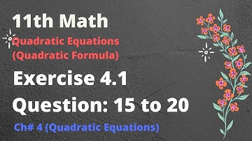 11th Math, Exercise 4.1, Question# 15 to 20 (Solving Quadratic Equations By Quadratic Formula)