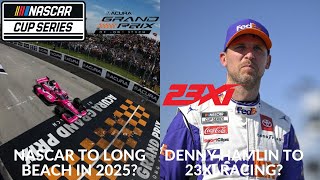 NASCAR To Long Beach In 2025? | Denny Hamlin To 23XI Racing?