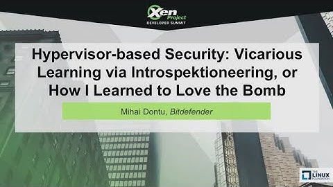 Hypervisor-based Security: Vicarious Learning via Introspektioneering - Mihai Dontu, Bitdefender