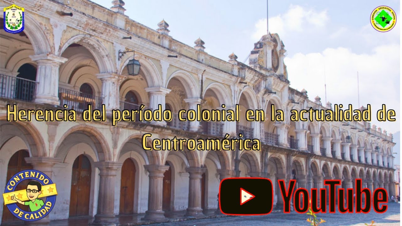 Herencia del período colonial en la actualidad de Centroamérica 