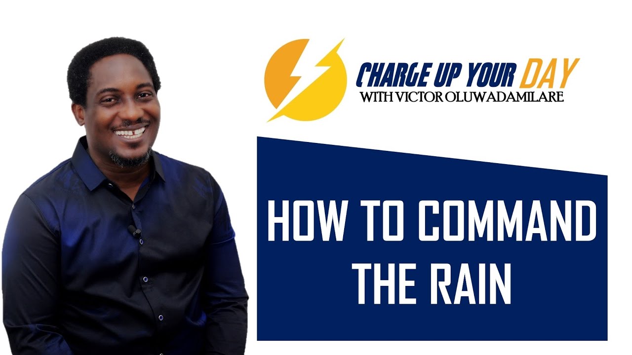 How to command the rain - Charge up your Day with Victor Oluwadamilare ...