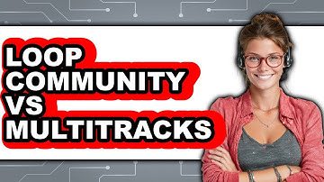 Loop Community Vs Multitracks - 2025 Comparison