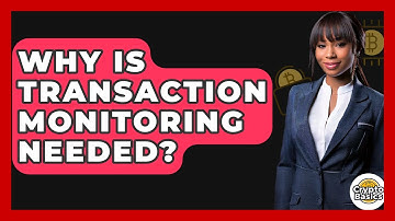 Why Is Transaction Monitoring Needed? - CryptoBasics360.com