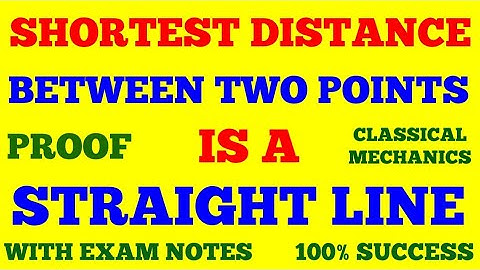 SHORTEST DISTANCE BETWEEN TWO POINTS IS A STRAIGHT LINE || CLASSICAL MECHANICS || WITH EXAM NOTES ||