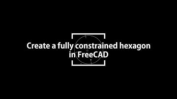 How to create a fully constrain Hexagon in FreeCAD