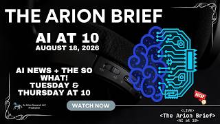 The Arion Brief: AI at 10 - August 18, 2026