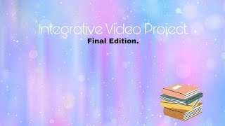 Integrative Video Project - Final Edition