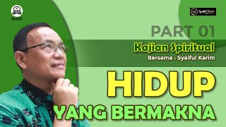 KAJIAN SPIRITUAL | HIDUP YANG BERMAKNA | Part 1 | SYAIFUL KARIM | BSI