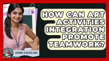 How Can Art Activities Integration Promote Teamwork? - Aspiring Teacher Guide