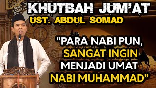 UAS KHUTBAH JUM'AT 'PARA NABIPUN MAU MENJADI UMAT NABI MUHAMMAD' - PROF. H. ABDUL SOMAD, Lc.MA