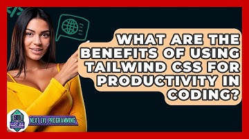 What Are the Benefits of Using Tailwind CSS for Productivity in Coding? - Next LVL Programming