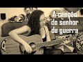 A Canção Do Senhor Da Guerra - Cover por Tálita