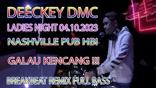 DJ DEECKEY DMC NASHVILLE MUSIC JUMAT 04 10 2023 BREAKBEAT GALAU KENCANG !!!