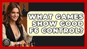 What Games Show Good F6 Control? - The Chess Codex