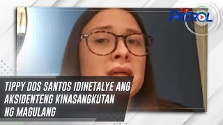 Tippy dos Santos idinetalye ang aksidenteng kinasangkutan ng magulang | TV Patrol