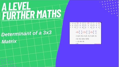 Determinant of a 3x3 Matrix- A Level Further Maths