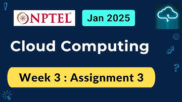 NPTEL Cloud Computing Week 3 Assignment 3 Answers Solution Quiz | 2025 Jan | Swayam