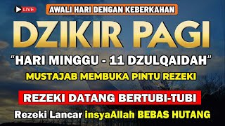 PUTAR DZIKIR INI !! Dzikir Pagi Mustajab Hari Minggu Pembuka Rezeki Dari Segala Penjuru, Morning Dua