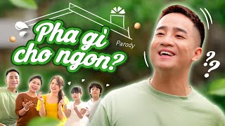 Pha Gì Cho Ngon Parody - Đỗ Duy Nam - Ngọc Anh - Parody Official