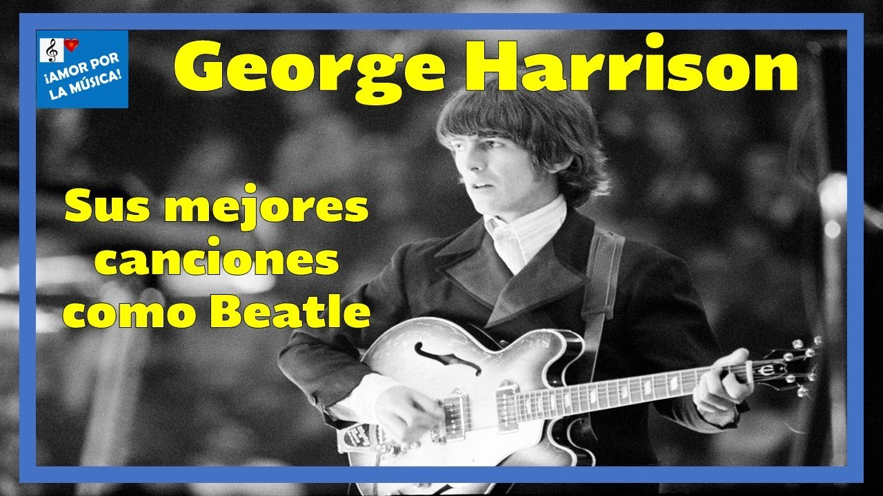 Las 10 mejores canciones de George Harrison como Beatle. - YouTube