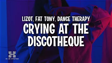 LIZOT x FÄT TONY x Dance Therapy - Crying At The Discotheque (Lyrics)