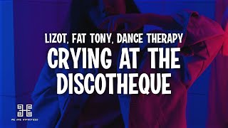 LIZOT x FÄT TONY x Dance Therapy - Crying At The Discotheque (Lyrics)