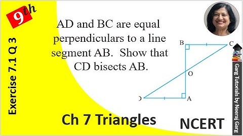 AD and BC are equal perpendiculars to a line segment AB (see Fig. 7.18). Show that CD bisects AB.
